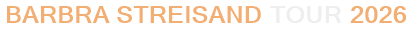 Barbra Streisand Tour 2026